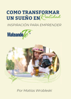 Como transformar un sueño en realidad MateandoTé inspiración para emprender